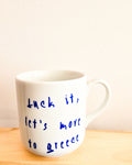 Fuck it, Let's move to Greece Mug
